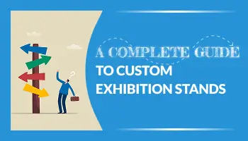 A Complete Guide to Custom Exhibition Stands | Design, Cost & Tips