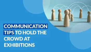 Communication tips to hold the crowd at exhibitions