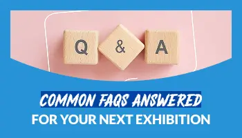 Common FAQs Answered for Your Next Exhibition
