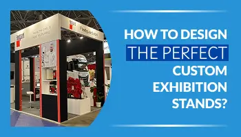 How to Design the Perfect Custom Exhibition Stands